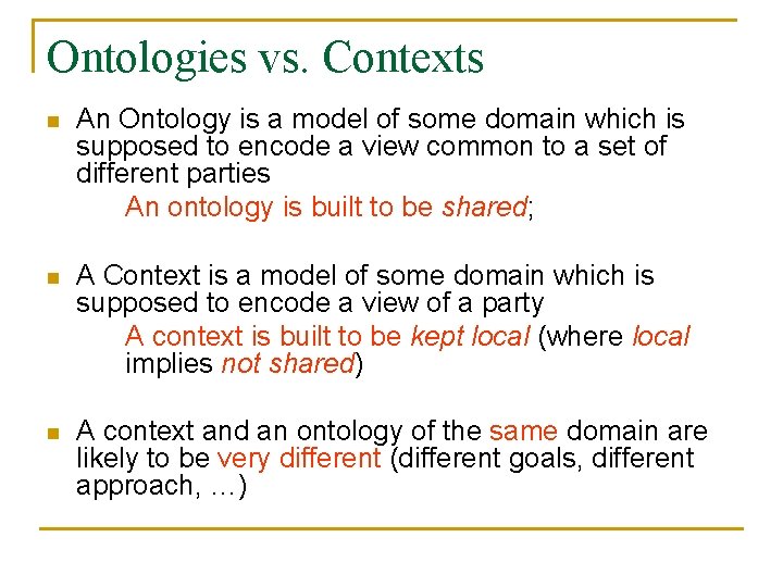 Ontologies vs. Contexts n An Ontology is a model of some domain which is