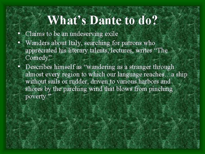 What’s Dante to do? • Claims to be an undeserving exile • Wanders about