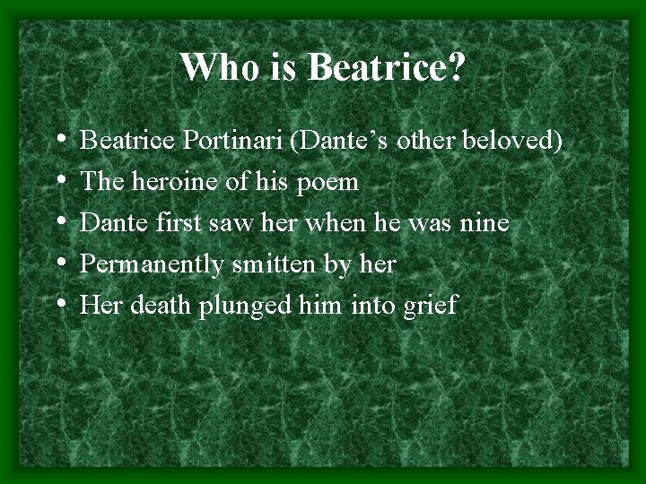 Who is Beatrice? • • • Beatrice Portinari (Dante’s other beloved) The heroine of