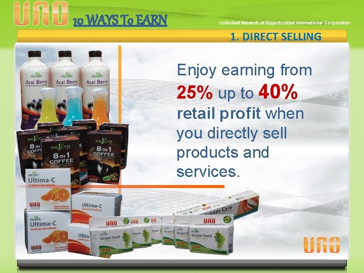 10 WAYS To EARN 1. DIRECT SELLING Enjoy earning from 25% up to 40%
