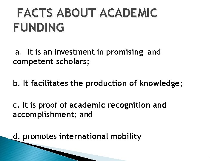 FACTS ABOUT ACADEMIC FUNDING a. It is an investment in promising and competent scholars;