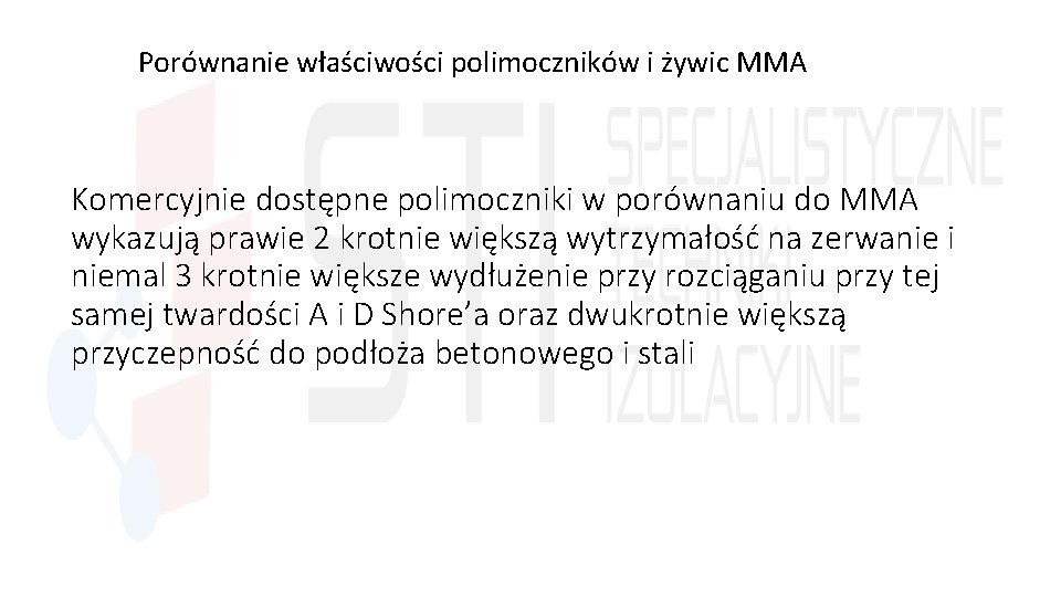 Porównanie właściwości polimoczników i żywic MMA Komercyjnie dostępne polimoczniki w porównaniu do MMA wykazują