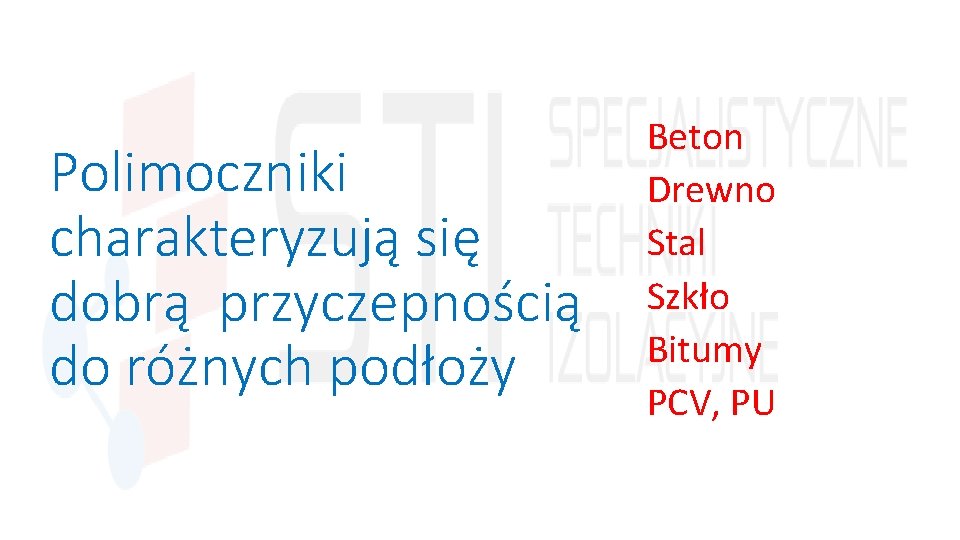 Polimoczniki charakteryzują się dobrą przyczepnością do różnych podłoży Beton Drewno Stal Szkło Bitumy PCV,