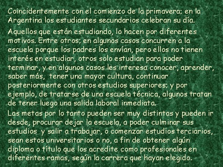 Coincidentemente con el comienzo de la primavera; en la Argentina los estudiantes secundarios celebran