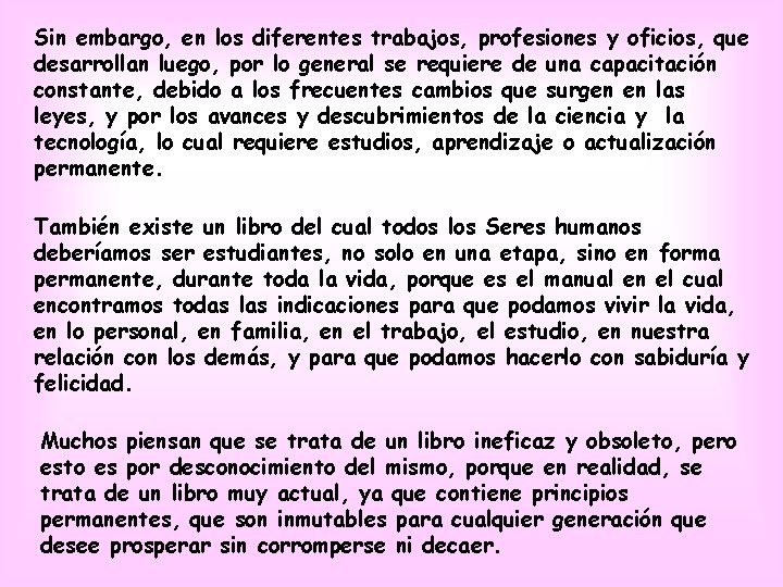 Sin embargo, en los diferentes trabajos, profesiones y oficios, que desarrollan luego, por lo