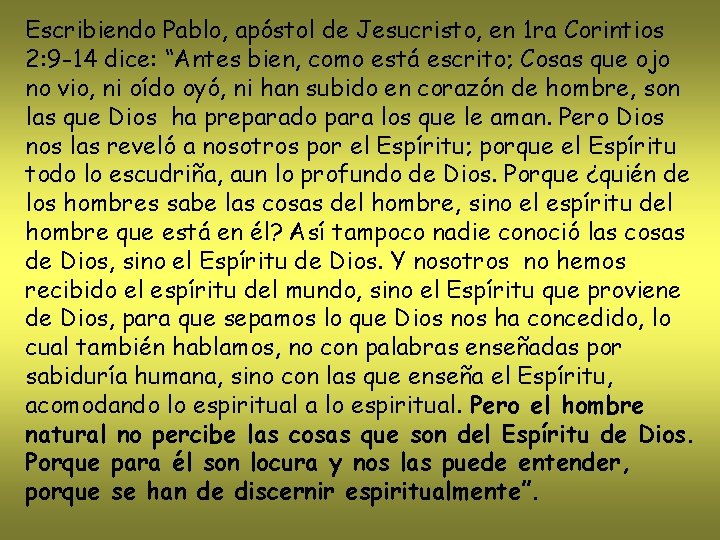 Escribiendo Pablo, apóstol de Jesucristo, en 1 ra Corintios 2: 9 -14 dice: “Antes