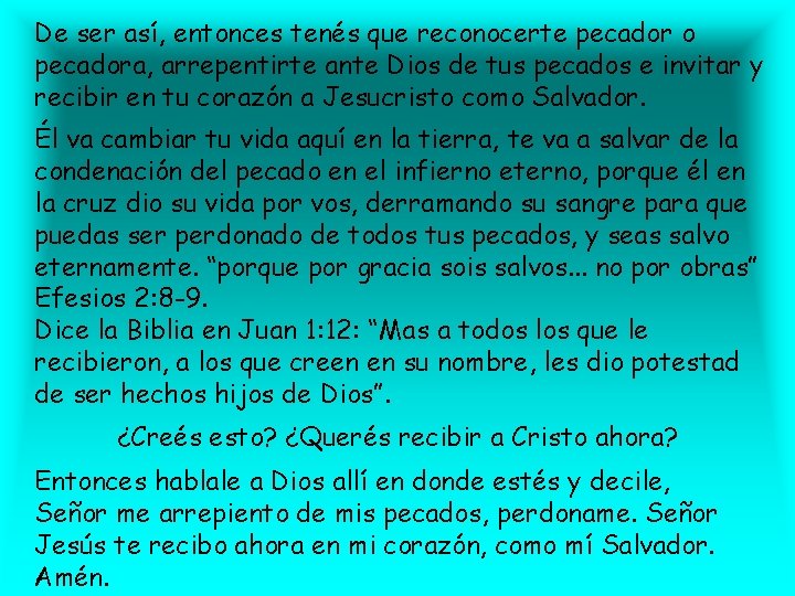 De ser así, entonces tenés que reconocerte pecador o pecadora, arrepentirte ante Dios de