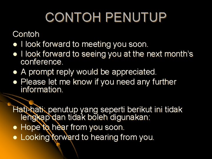 CONTOH PENUTUP Contoh l I look forward to meeting you soon. l I look