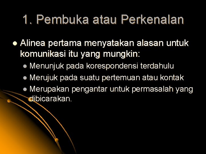 1. Pembuka atau Perkenalan l Alinea pertama menyatakan alasan untuk komunikasi itu yang mungkin: