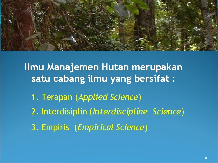 Ilmu Manajemen Hutan merupakan satu cabang ilmu yang bersifat : 1. Terapan (Applied Science)
