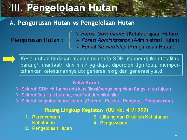 III. Pengelolaan Hutan A. Pengurusan Hutan vs Pengelolaan Hutan Pengurusan Hutan : Ø Forest