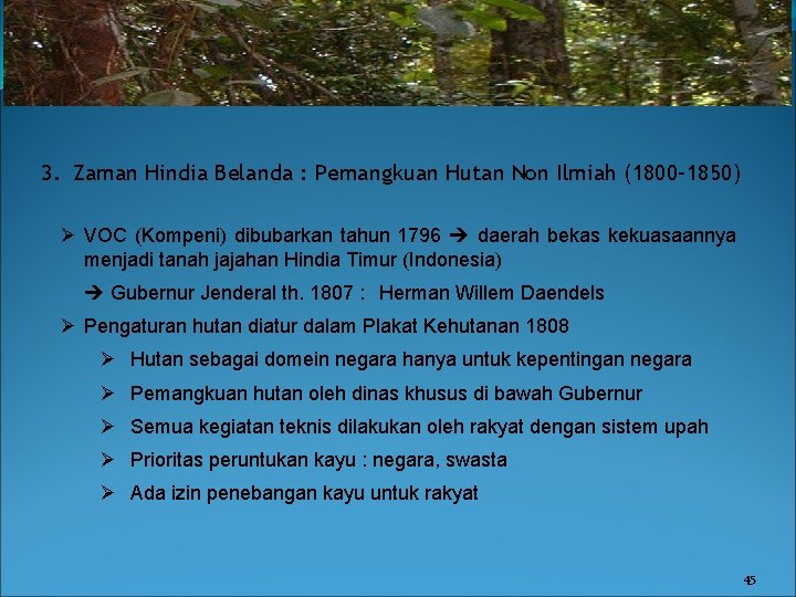 3. Zaman Hindia Belanda : Pemangkuan Hutan Non Ilmiah (1800– 1850) Ø VOC (Kompeni)
