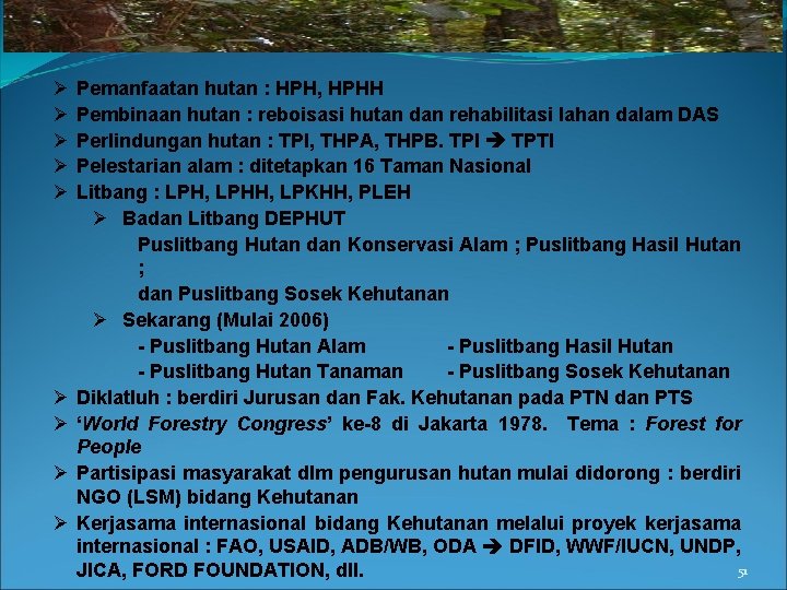 Ø Ø Ø Ø Ø Pemanfaatan hutan : HPH, HPHH Pembinaan hutan : reboisasi