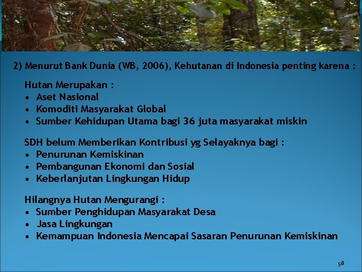 2) Menurut Bank Dunia (WB, 2006), Kehutanan di Indonesia penting karena : Hutan Merupakan