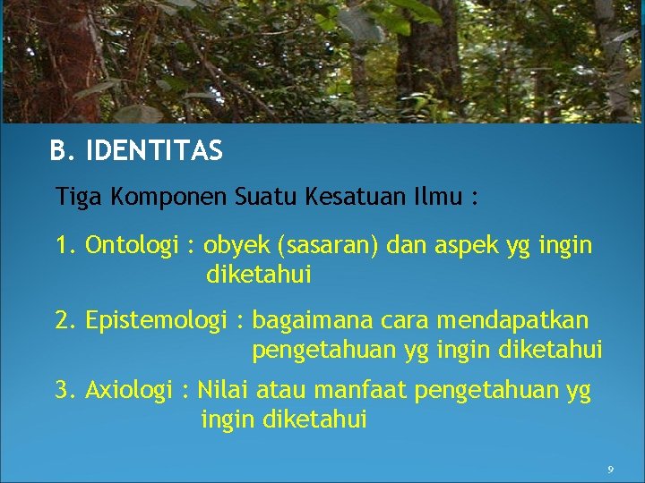 B. IDENTITAS Tiga Komponen Suatu Kesatuan Ilmu : 1. Ontologi : obyek (sasaran) dan