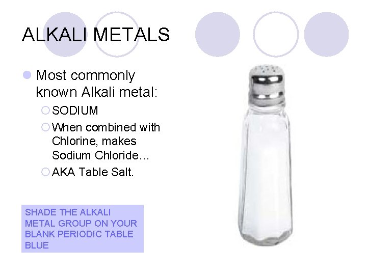 ALKALI METALS l Most commonly known Alkali metal: ¡ SODIUM ¡ When combined with