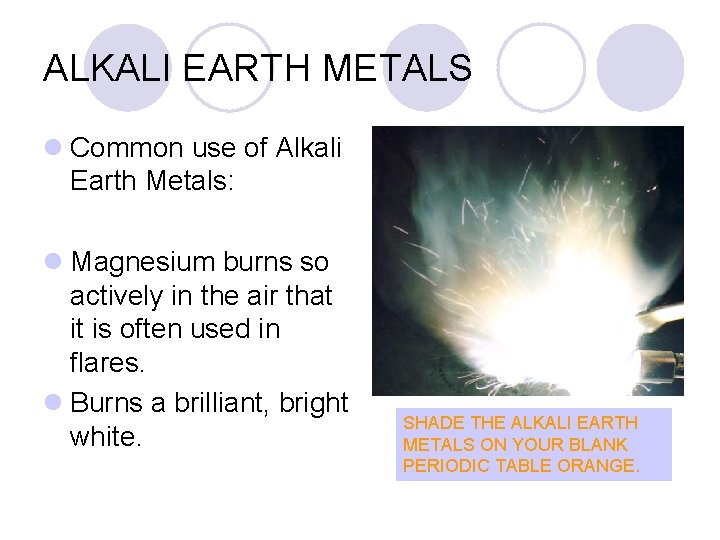 ALKALI EARTH METALS l Common use of Alkali Earth Metals: l Magnesium burns so
