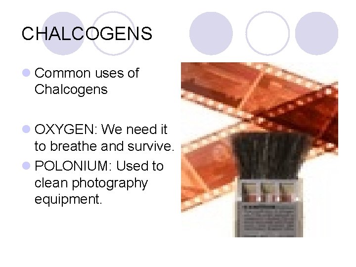 CHALCOGENS l Common uses of Chalcogens l OXYGEN: We need it to breathe and