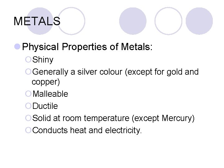 METALS l Physical Properties of Metals: ¡Shiny ¡Generally a silver colour (except for gold