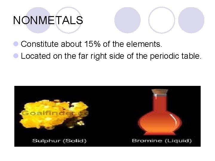 NONMETALS l Constitute about 15% of the elements. l Located on the far right