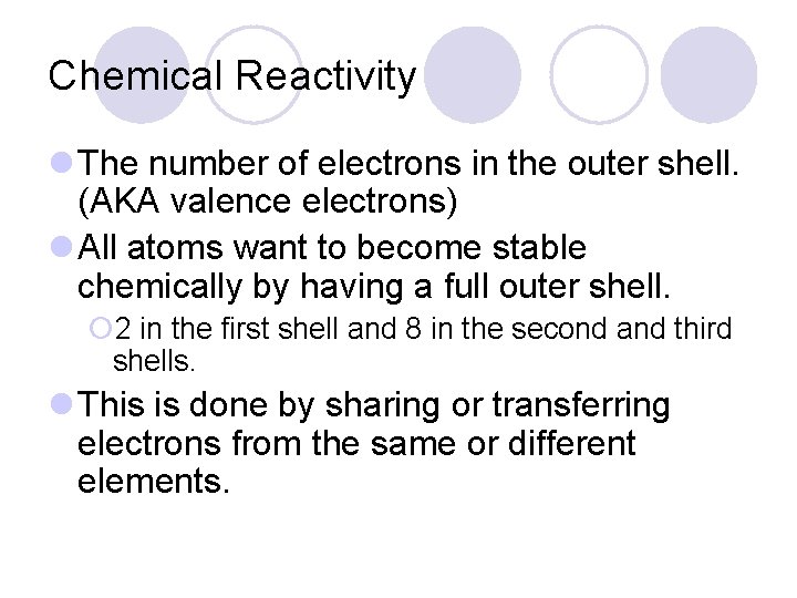Chemical Reactivity l The number of electrons in the outer shell. (AKA valence electrons)