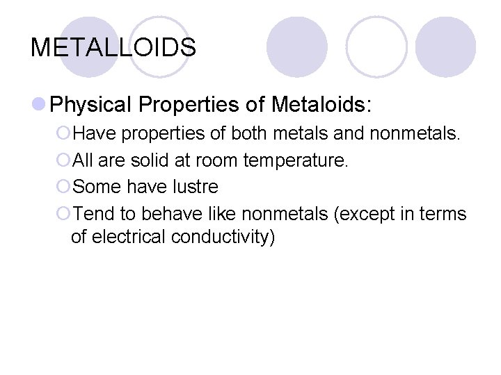 METALLOIDS l Physical Properties of Metaloids: ¡Have properties of both metals and nonmetals. ¡All