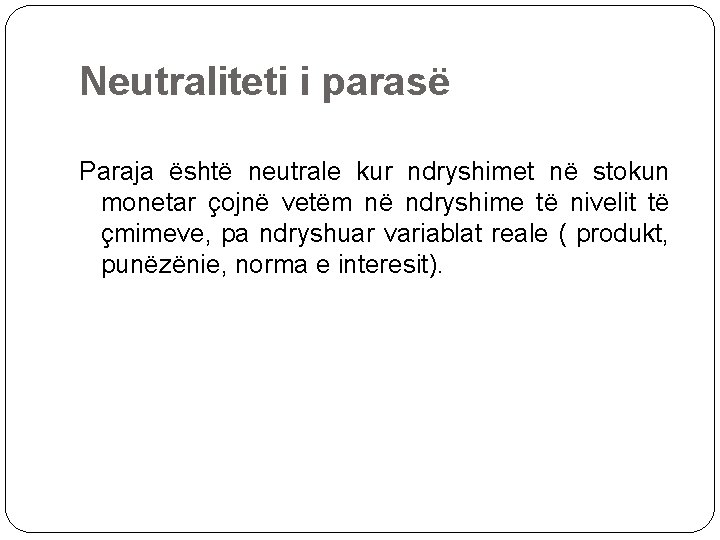 Neutraliteti i parasë Paraja është neutrale kur ndryshimet në stokun monetar çojnë vetëm në