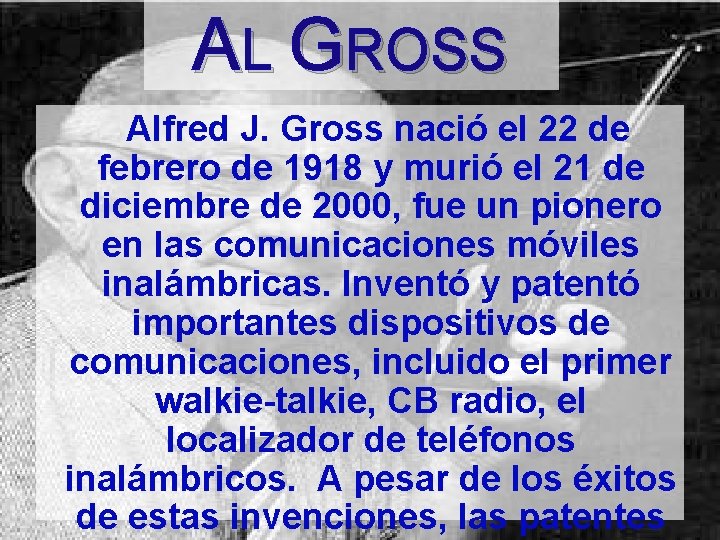 AL GROSS Alfred J. Gross nació el 22 de febrero de 1918 y murió