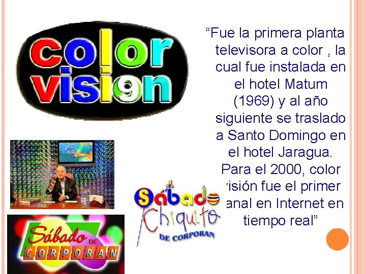 “Fue la primera planta televisora a color , la cual fue instalada en el