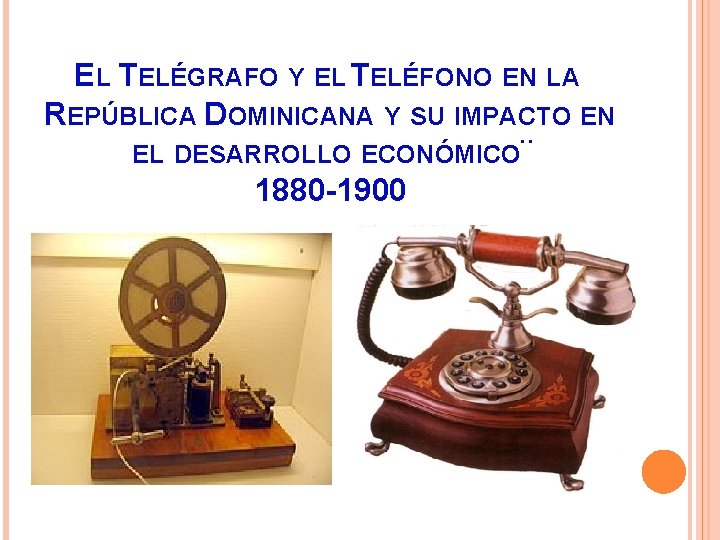 EL TELÉGRAFO Y EL TELÉFONO EN LA REPÚBLICA DOMINICANA Y SU IMPACTO EN EL