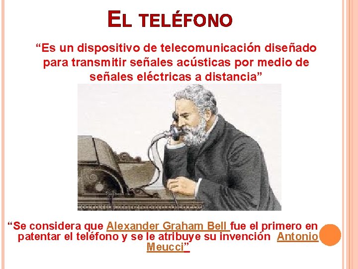 EL TELÉFONO “Es un dispositivo de telecomunicación diseñado para transmitir señales acústicas por medio