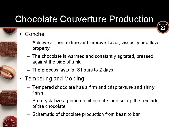 Chocolate Couverture Production CHAPTER • Conche – Achieve a finer texture and improve flavor,