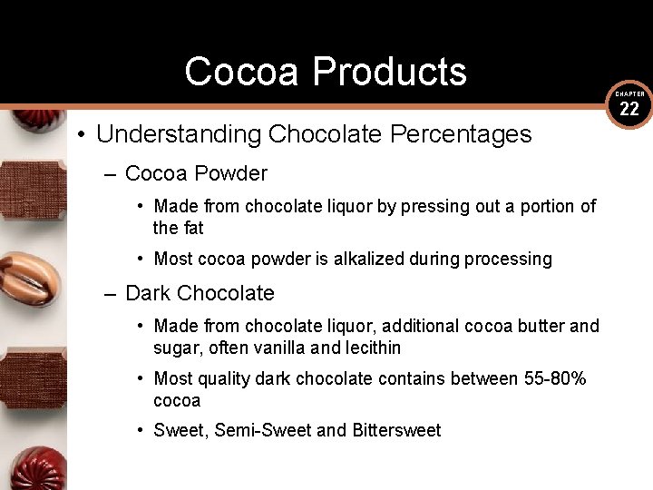 Cocoa Products • Understanding Chocolate Percentages – Cocoa Powder • Made from chocolate liquor