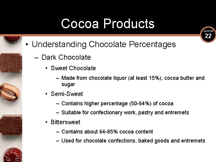 Cocoa Products CHAPTER • Understanding Chocolate Percentages 22 – Dark Chocolate • Sweet Chocolate