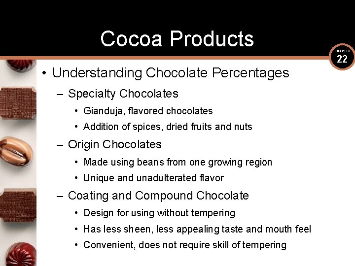 Cocoa Products • Understanding Chocolate Percentages – Specialty Chocolates • Gianduja, flavored chocolates •