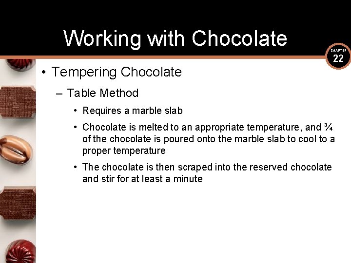 Working with Chocolate CHAPTER • Tempering Chocolate 22 – Table Method • Requires a