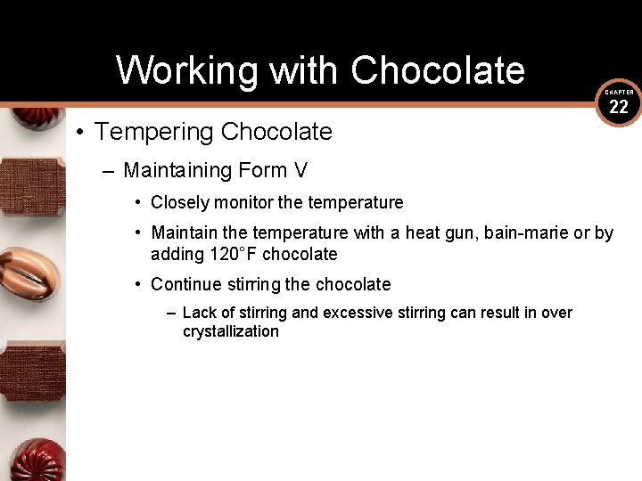 Working with Chocolate • Tempering Chocolate CHAPTER 22 – Maintaining Form V • Closely