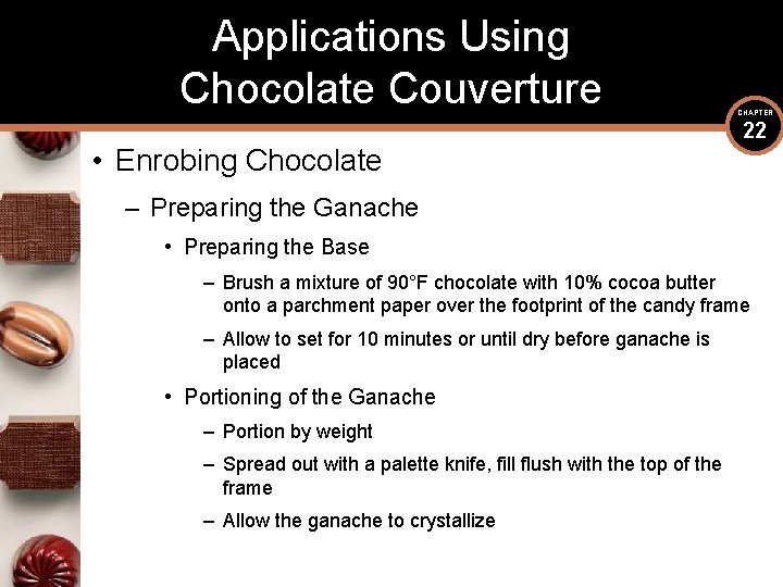 Applications Using Chocolate Couverture • Enrobing Chocolate CHAPTER 22 – Preparing the Ganache •