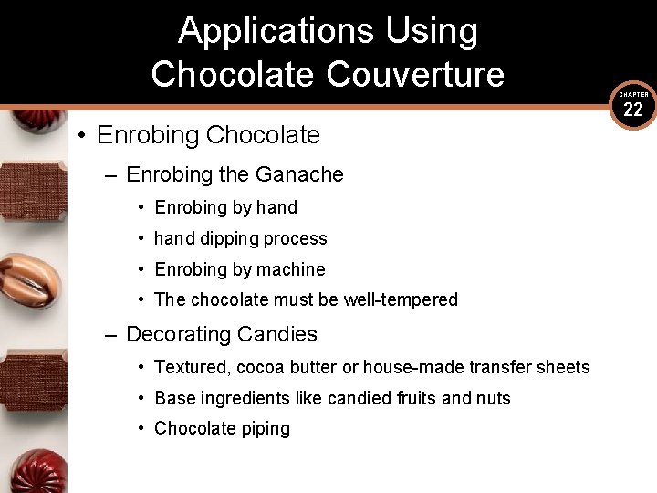 Applications Using Chocolate Couverture • Enrobing Chocolate – Enrobing the Ganache • Enrobing by