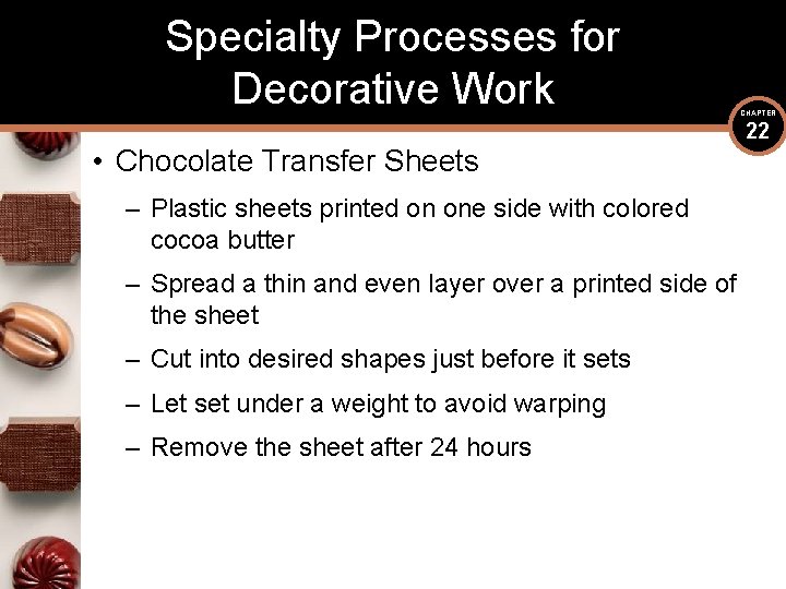 Specialty Processes for Decorative Work • Chocolate Transfer Sheets – Plastic sheets printed on