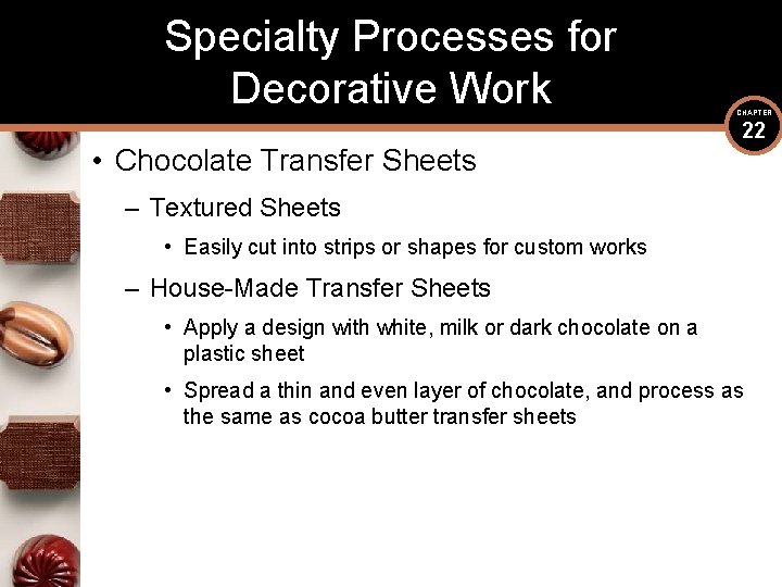 Specialty Processes for Decorative Work • Chocolate Transfer Sheets CHAPTER 22 – Textured Sheets