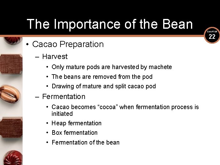 The Importance of the Bean • Cacao Preparation – Harvest • Only mature pods