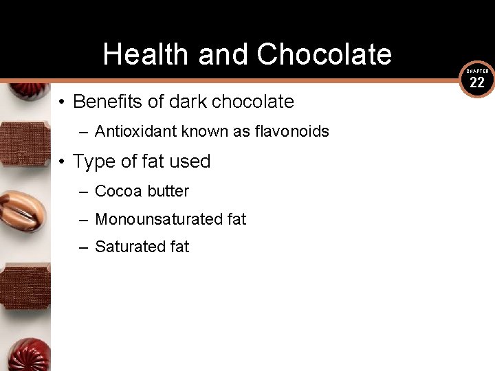 Health and Chocolate • Benefits of dark chocolate – Antioxidant known as flavonoids •