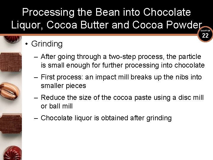 Processing the Bean into Chocolate Liquor, Cocoa Butter and Cocoa Powder CHAPTER • Grinding