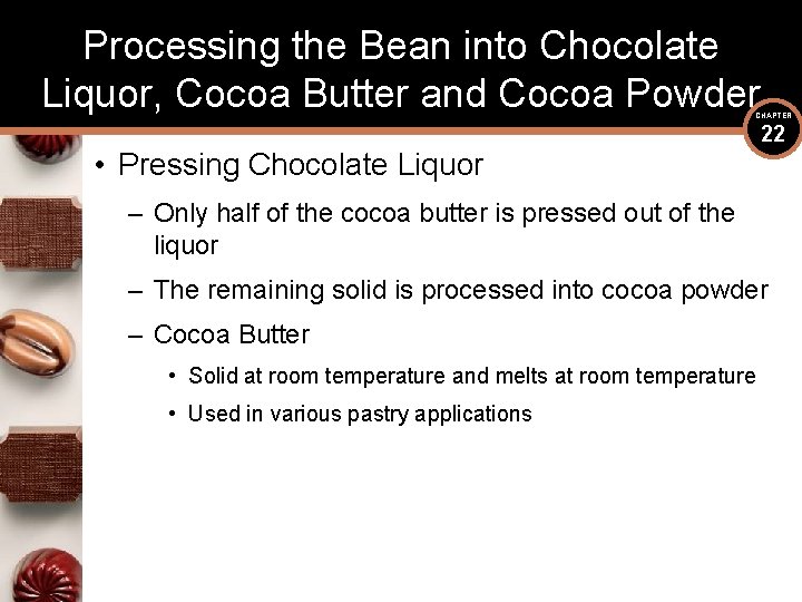 Processing the Bean into Chocolate Liquor, Cocoa Butter and Cocoa Powder CHAPTER • Pressing