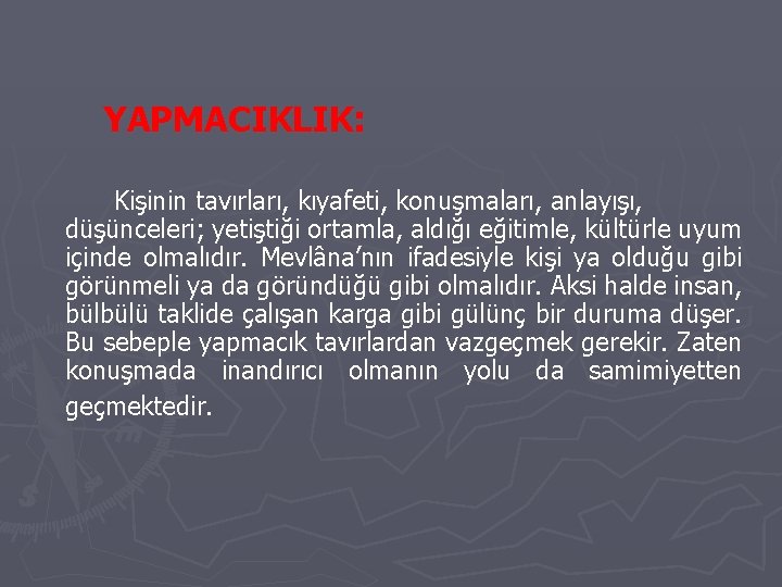 YAPMACIKLIK: Kişinin tavırları, kıyafeti, konuşmaları, anlayışı, düşünceleri; yetiştiği ortamla, aldığı eğitimle, kültürle uyum içinde