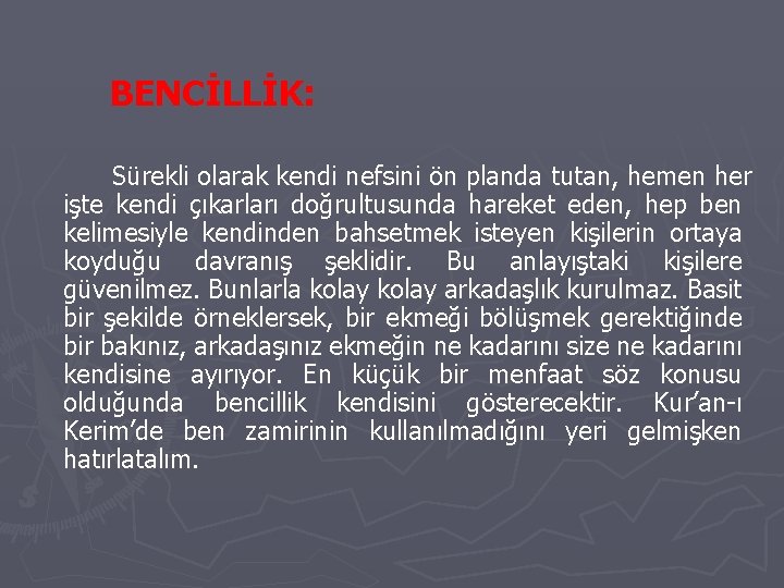 BENCİLLİK: Sürekli olarak kendi nefsini ön planda tutan, hemen her işte kendi çıkarları doğrultusunda