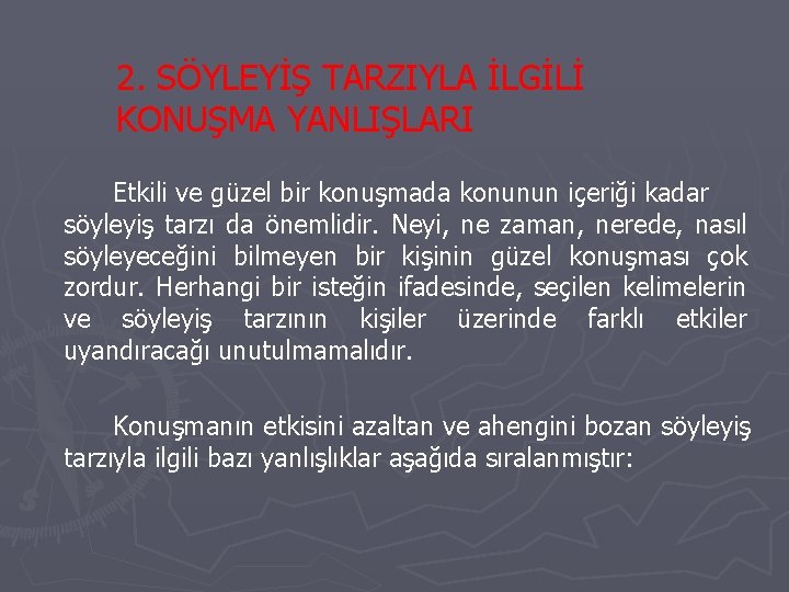 2. SÖYLEYİŞ TARZIYLA İLGİLİ KONUŞMA YANLIŞLARI Etkili ve güzel bir konuşmada konunun içeriği kadar