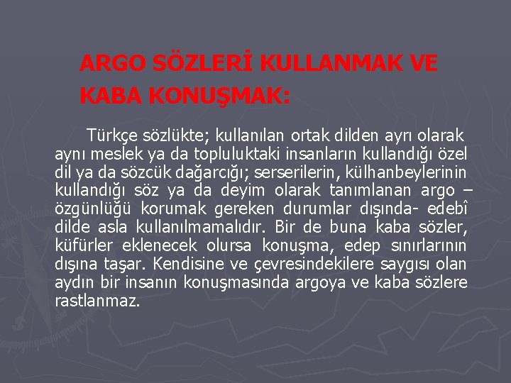 ARGO SÖZLERİ KULLANMAK VE KABA KONUŞMAK: Türkçe sözlükte; kullanılan ortak dilden ayrı olarak aynı