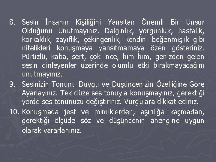 8. Sesin İnsanın Kişiliğini Yansıtan Önemli Bir Unsur Olduğunu Unutmayınız. Dalgınlık, yorgunluk, hastalık, korkaklık,